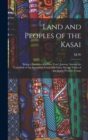 Land and Peoples of the Kasai : Being a Narrative of a two Year's Journey Among the Cannibals of the Equatorial Forest and Other Savage Tribes of the South-western Congo - Book
