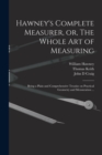 Hawney's Complete Measurer, or, The Whole art of Measuring : Being a Plain and Comprehensive Treatise on Practical Geometry and Mensuration ... - Book