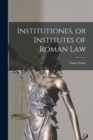 Institutiones, or Institutes of Roman Law - Book
