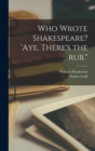 Who Wrote Shakespeare? 'Aye, There's the rub." - Book