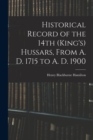 Historical Record of the 14th (King's) Hussars, From A. D. 1715 to A. D. 1900 - Book
