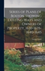 Series of Plans of Boston Showing Existing Ways and Owners of Property, 1630-1635-1640-1645 - Book