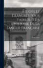Etudes et glanures pour faire suite a l'Histoire de la langue francaise - Book