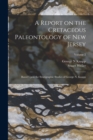A Report on the Cretaceous Paleontology of New Jersey; Based Upon the Stratigraphic Studies of George N. Knapp; Volume 2 - Book