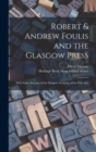 Robert & Andrew Foulis and the Glasgow Press : With Some Account of the Glasgow Academy of the Fine Arts - Book