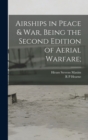 Airships in Peace & war, Being the Second Edition of Aerial Warfare; - Book