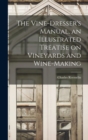 The Vine-dresser's Manual, an Illustrated Treatise on Vineyards and Wine-making - Book