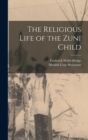 The Religious Life of the Zuni Child - Book