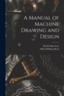 A Manual of Machine Drawing and Design - Book