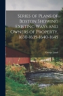 Series of Plans of Boston Showing Existing Ways and Owners of Property, 1630-1635-1640-1645 - Book