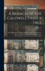 A Branch of the Caldwell Family Tree : Being a Record of Thompson Baxter Caldwell and his Wife, Mary Ann (Ames) Caldwell of West Bridgewater, Massachusetts, Their Ancestors and Descendants - Book