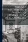 Etudes et glanures pour faire suite a l'Histoire de la langue francaise - Book