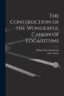 The Construction of the Wonderful Canon of Logarithms - Book