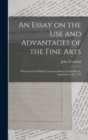 An Essay on the use and Advantages of the Fine Arts : Delivered at the Public Commencement, in New-Haven. September 12th. 1770 - Book