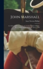 John Marshall : An Address Delivered Before the Graduates of the Chicago-Kent College of Law, at Chicago, June 2, 1900 - Book