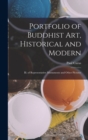 Portfolio of Buddhist art, Historical and Modern : Ill. of Representative Monuments and Other Pictures - Book