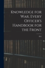 Knowledge for war, Every Officer's Handbook for the Front - Book