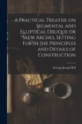 A Practical Treatise on Segmental and Elliptical Oblique or Skew Arches, Setting Forth the Principles and Details of Construction - Book