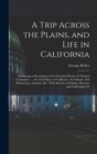 A Trip Across the Plains, and Life in California : Embracing a Description of the Overland Route, its Natural Curiosities ...: the Gold Mines of California: its Climate, Soil Productions, Animals, &c: - Book