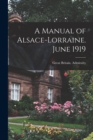 A Manual of Alsace-Lorraine. June 1919 - Book