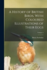 A History of British Birds, With Coloured Illustrations of Their Eggs; Volume 4 - Book