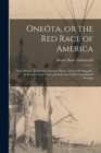 Oneota, or the red Race of America : Their History, Traditions, Customs, Poetry, Picture-writing, &c. in Extracts From Notes, Journals, and Other Unpublished Writings - Book