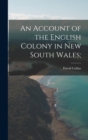 An Account of the English Colony in New South Wales; - Book