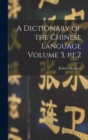 A Dictionary of the Chinese Language Volume 3, pt.2 - Book