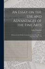 An Essay on the use and Advantages of the Fine Arts : Delivered at the Public Commencement, in New-Haven. September 12th. 1770 - Book
