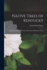 Native Trees of Kentucky; a Handbook, [Ed. of Kentucky Federation of Women's Clubs] - Book