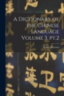 A Dictionary of the Chinese Language Volume 3, pt.2 - Book