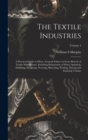 The Textile Industries : A Practical Guide to Fibres, Yarns & Fabrics in Every Branch of Textile Manufacture, Including Preparation of Fibres, Spinning, Doubling, Designing, Weaving, Bleaching, Printi - Book