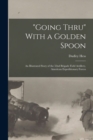 "Going Thru" With a Golden Spoon; an Illustrated Story of the 52nd Brigade Field Artillery, American Expeditionary Forces - Book