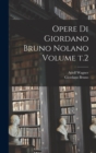 Opere di Giordano Bruno Nolano Volume t.2 - Book