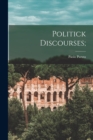 Politick Discourses; - Book