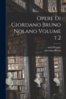 Opere di Giordano Bruno Nolano Volume t.2 - Book