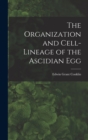 The Organization and Cell-lineage of the Ascidian Egg - Book