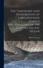The Taxonomy and Distribution of Lanternfishes (family Myctophidae) of the Eastern Pacific Ocean - Book
