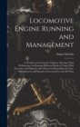 Locomotive Engine Running and Management : A Treatise on Locomotive Engines, Showing Their Performance in Running Different Kinds of Trains With Economy and Dispatch; Also Directions Regarding the Car - Book
