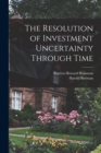 The Resolution of Investment Uncertainty Through Time - Book