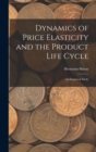 Dynamics of Price Elasticity and the Product Life Cycle : An Empirical Study - Book