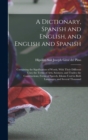 A Dictionary, Spanish and English, and English and Spanish : Containing the Signification of Words, With Their Different Uses; the Terms of Arts, Sciences, and Trades; the Constructions, Forms of Spee - Book