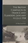 The British Campaign in France and Flanders, January to July 1918 - Book