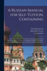 A Russian Manual for Self-tuition, Containing : A Concise Grammar With Exercises; Reading Extracts With Literal Interlinear Translation and Russian-English Vocabulary; and A Select English-Russian Voc - Book