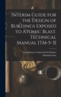 Interim Guide for the Design of Buildings Exposed to Atomic Blast. Technical Manual [TM-5-3] - Book
