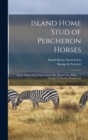 Island Home Stud of Percheron Horses : Island Home Stock Farm, Grosse Ile, Wayne Co., Mich. ...: Savage & Farnum, Proprietors - Book