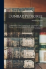 Dunbar Pedigree : A Biographical Chart Tracing Descent of the Dunbar Family Through 14 Successive Centuries, From the Early English and Scottish Kings - Book