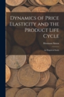 Dynamics of Price Elasticity and the Product Life Cycle : An Empirical Study - Book