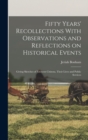 Fifty Years' Recollections With Observations and Reflections on Historical Events : Giving Sketches of Eminent Citizens, Their Lives and Public Services - Book