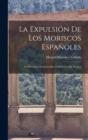La expulsion de los Moriscos espanoles : Conferencias pronunciadas en el ateneo de Madrid - Book